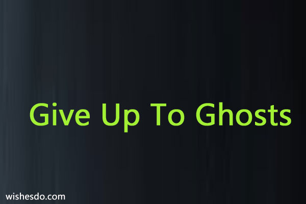 Give Up To Ghosts Lyrics